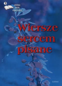 Wiersze sercem pisane 3 Antologia poetów współczesnych - Opracowanie Zbiorowe