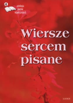 Wiersze sercem pisane 4 Antologia poetów współczesnych - Praca zbiorowa