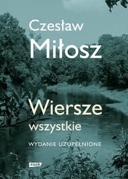 Wiersze wszystkie. Wydanie uzupełnione (2021) - Czesław Miłosz
