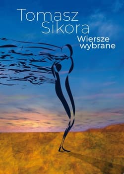 Wiersze wybrane - Tomasz  Sikora