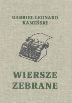 Wiersze zebrane / Gabriel Leonard Kamiński - Kamiński Gabriel Leonard