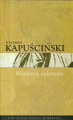 Wiersze zebrane Kapuściński - Ryszard Kapuściński