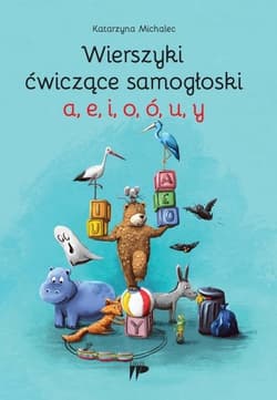 Wierszyki ćwiczące samogłoski a, e, i, o, ó, u, y - Katarzyna Michalec