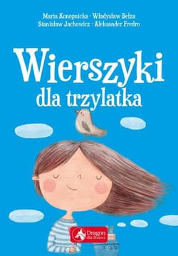 Wierszyki dla trzylatka - Maria Konopnicka, Bełza Władysław, Stanisław Jachowicz, Ignacy Krasicki