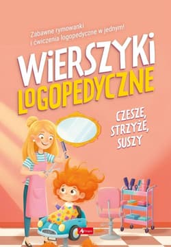 Wierszyki logopedyczne. Czesze, strzyże, suszy - Praca zbiorowa