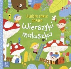 Wierszyki maluszka Ulubione chwile dziecka - Opracowanie Zbiorowe