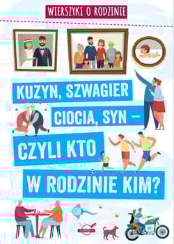Wierszyki o rodzinie Kuzyn, szwagier, ciocia, syn - czyli kto w rodzinie kim? - Agnieszka Nożyńska-Demianiuk