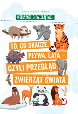 Wierszyki o zwierzętach. To, co skacze, pływa, lata - czyli przegląd zwierząt świata - Agnieszka Nożyńska-Demianiuk
