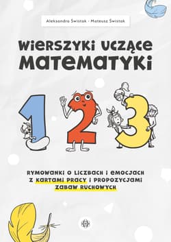 Wierszyki uczące matematyki Rymowanki o liczbach i emocjach z kartami pracy i propozycjami zabaw ruchowych - Aleksandra Świstak