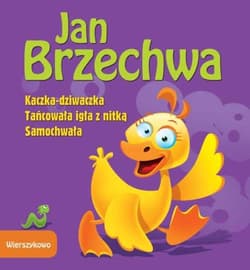 Wierszykowo Kaczka-dziwaczka Tańcowała igła z nitką Samochwała - Jan  Brzechwa