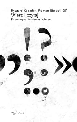 Wierz i czytaj. Rozmowy o literaturze i wierze - Ryszard Koziołek, Bielecki Roman