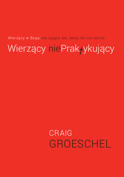 Wierzący NiePraktykujący Wierzący w Boga ale żyjący tak jakby On nie istniał - Craig Groeschel