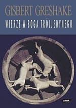 Wierzę w Boga Trójjedynego. Klucz do zrozumienia Trójcy Świętej - Gisbert Greshake