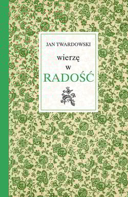 Wierzę w radość - Jan Twardowski