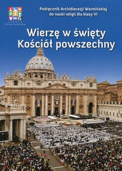 Wierzę w święty Kościół powszechny Religia 6 Podręcznik Szkoła podstawowa