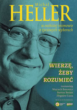 Wierzę, żeby rozumieć - Michał Heller, Wojciech Bonowicz, Bartosz Brożek, Zbigniew Liana