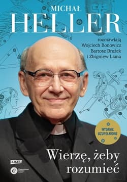 Wierzę, żeby rozumieć. Z Michałem Hellerem rozmawiają Wojciech Bonowicz, Bartosz Brożek i Zbigniew Liana (2022) - Michał Heller, Wojciech Bonowicz, Bartosz Brożek, Zbigniew Liana
