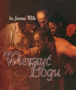 Wierzyć Bogu - Janusz Wilk