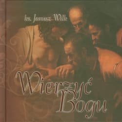 Wierzyć Bogu - Janusz Wilk