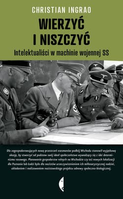 Wierzyć i niszczyć. Intelektualiści w machinie wojennej SS - Christian Ingrao