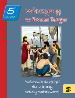 Wierzymy w Pana Boga 5 Ćwiczenia do religii Szkoła podstawowa