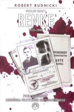 Wiesław Ignacy Renke 1912-1944 Życie i działalność kierownika politycznego Obozu Narodowego. - Robert Rudnicki