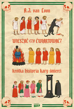 Wieszać czy ćwiartować? Krótka historii kary śmierci - van Loon A.J.