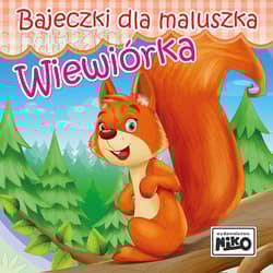 Wiewiórka. Bajeczki dla maluszka - Wioletta  Piasecka
