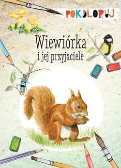 Wiewiórka i jej przyjaciele. Pokoloruj - Katarzyna Kopiec-Sekieta