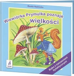 Wiewiórka Prymulka poznaje wielkości Bajka z ćwiczeniami dydaktycznymi - Beata Naklicka