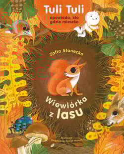 Wiewiórka z lasu. Tuli Tuli opowiada, kto gdzie mieszka - Zofia Stanecka