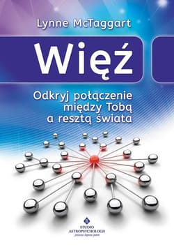 Więź Odkryj połączenie między Tobą a resztą świata - Lynne McTaggart