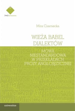 Wieża Babel dialektów. Mowa niestandardowa w przekładach prozy anglojęzycznej - Mira Czarnecka