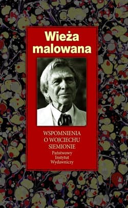 Wieża malowana Wspomnienia o Wojciechu Siemionie