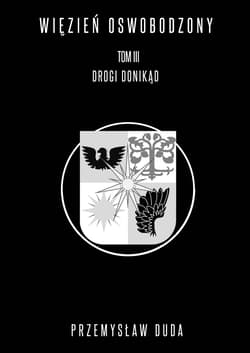 Więzień oswobodzony Tom 3 Drogi donikąd - Przemysław Duda