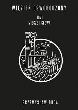 Więzień Oswobodzony Tom1 Miecze i słowa - Przemysław Duda
