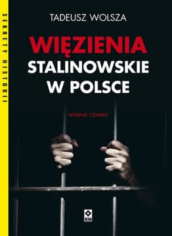 Więzienia stalinowskie w Polsce - Tadeusz Wolsza