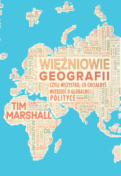 Więźniowie geografii, czyli wszystko, co chciałbyś wiedzieć o globalnej polityce - ebook - Tim Marshall