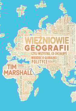 Więźniowie geografii, czyli wszystko, co chciałbyś wiedzieć o globalnej polityce i geopolityce - Tim Marshall