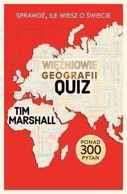 Więźniowie geografii: quiz. Sprawdź, ile wiesz o świecie - Tim Marshall