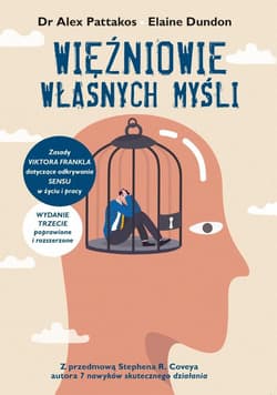 Więźniowie własnych myśli Zasady Viktora Frankla  dotyczące odkrywania sensu w życiu i pracy - Pattakos Alex,  Dundon Elaine