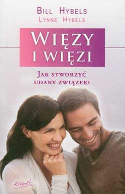 Więzy i więzi Jak stworzyć udany związek? - Hybels Lynne
