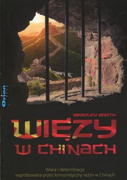 Więzy w Chinach Wiara i determinacja wypróbowana przez komunistyczny reżim w Chinach