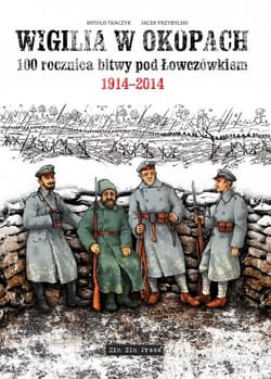 Wigilia w okopach 100 rocznica bitwy pod Łowczówkiem 1914-2014