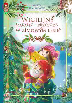 Wigilijny zakalec – przygoda w zimowym lesie - Arleta Remiszewska