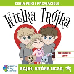 Wiki i przyjaciele. Wielka Trójka. Moc miłych słów - Opracowanie Zbiorowe