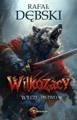 Wilcze Prawo. Wilkozacy. Tom 1 - Rafał Dębski