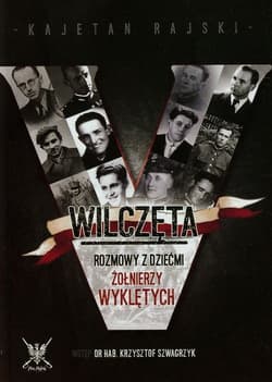 Wilczęta Rozmowy z dziećmi Żołnierzy Wyklętych