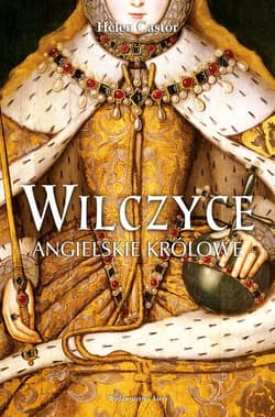 Wilczyce Angielskie królowe - Helen Castor