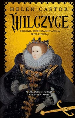 Wilczyce. Królowe, które rządziły Anglią przed Elżbietą I - ebook - Helen Castor